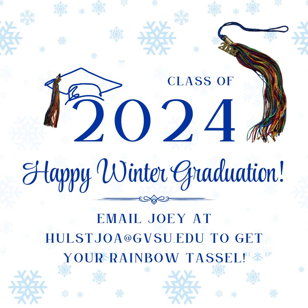 Get your rainbow tassel! Email hulstjoa@gvsu.edu